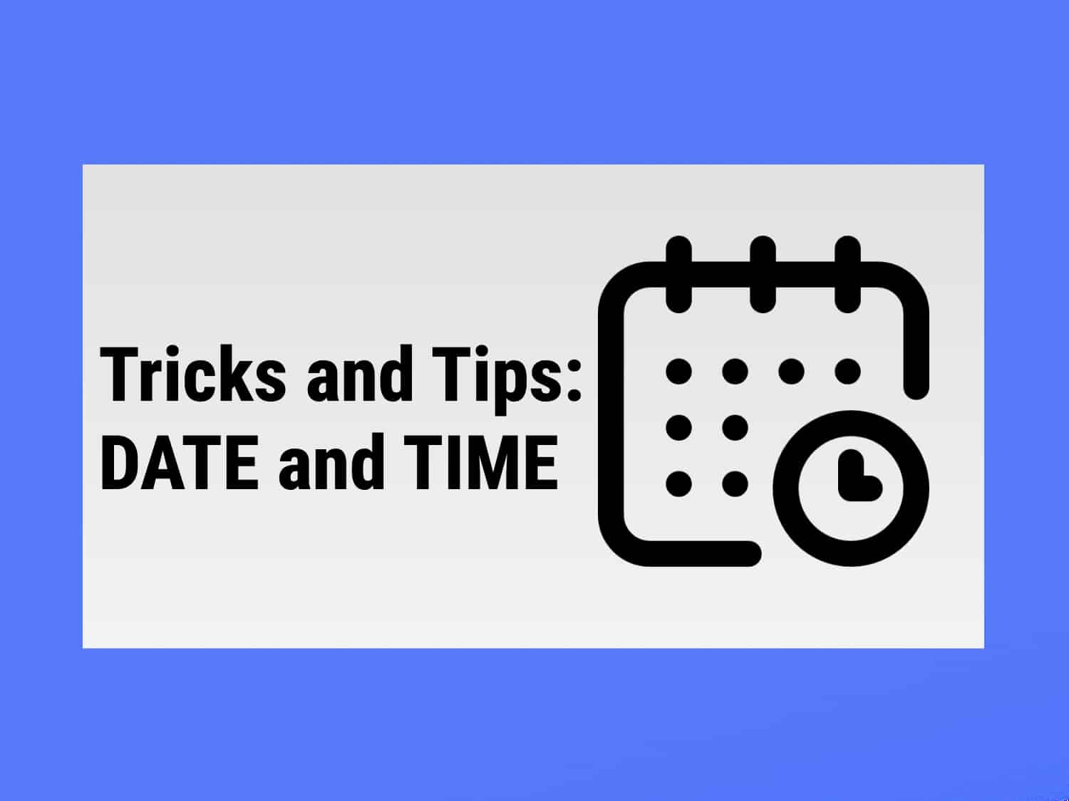 Tips & Tricks: Working with Date and Time in Google Sheets