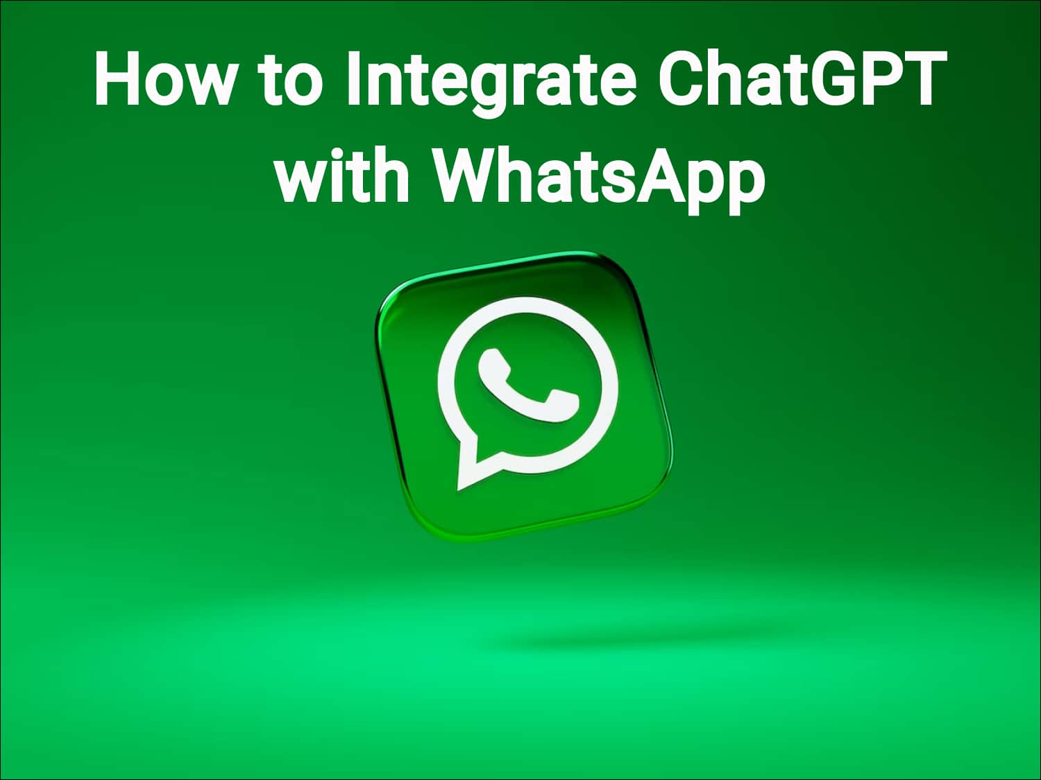Integrate ChatGPT with WhatsApp: Complete Guide